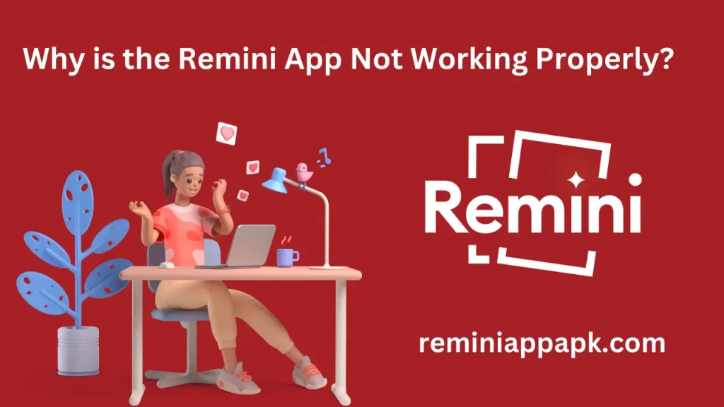 why remini app not working properly